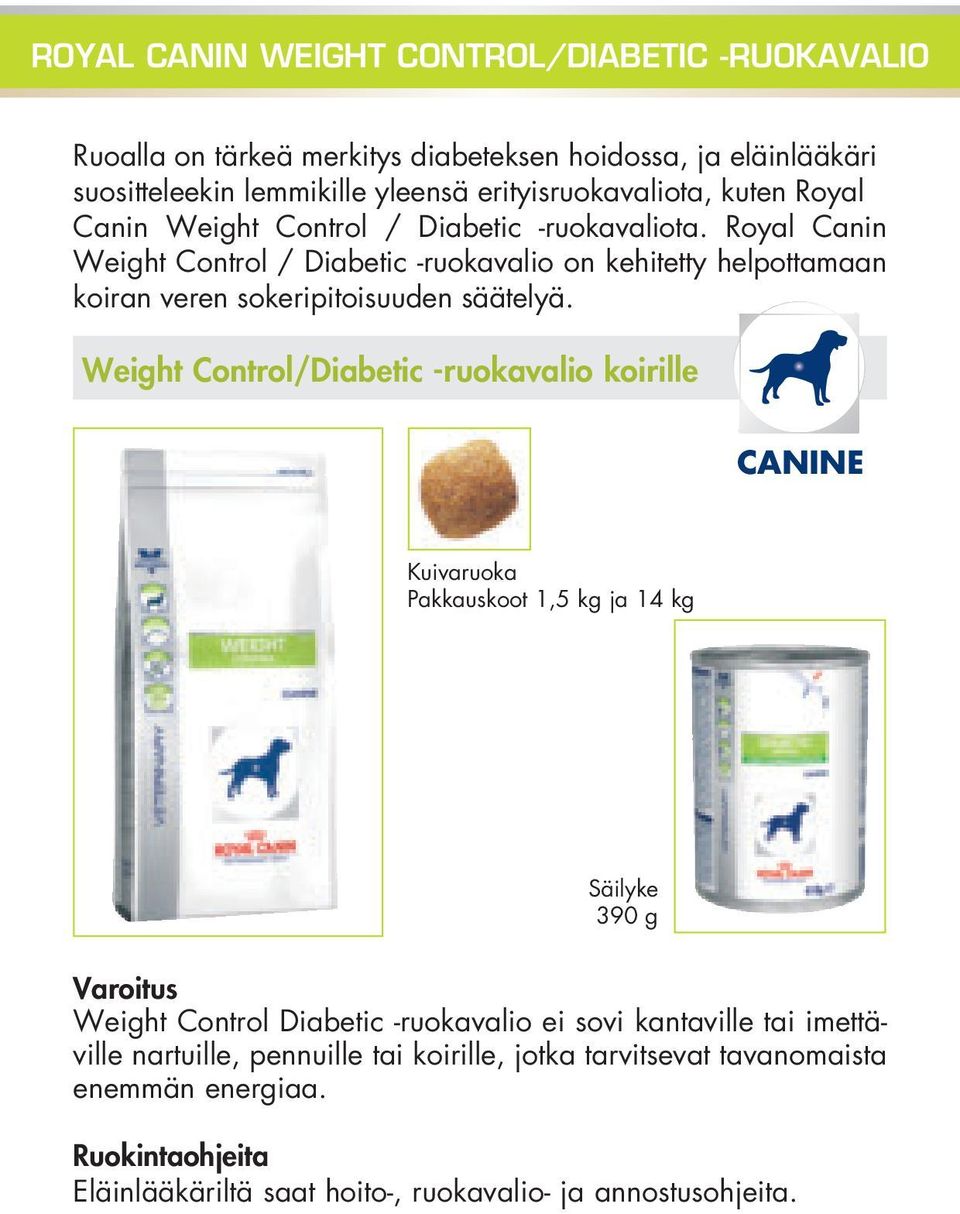 Royal Canin Weight Control / Diabetic -ruokavalio on kehitetty helpottamaan koiran veren sokeripitoisuuden säätelyä.