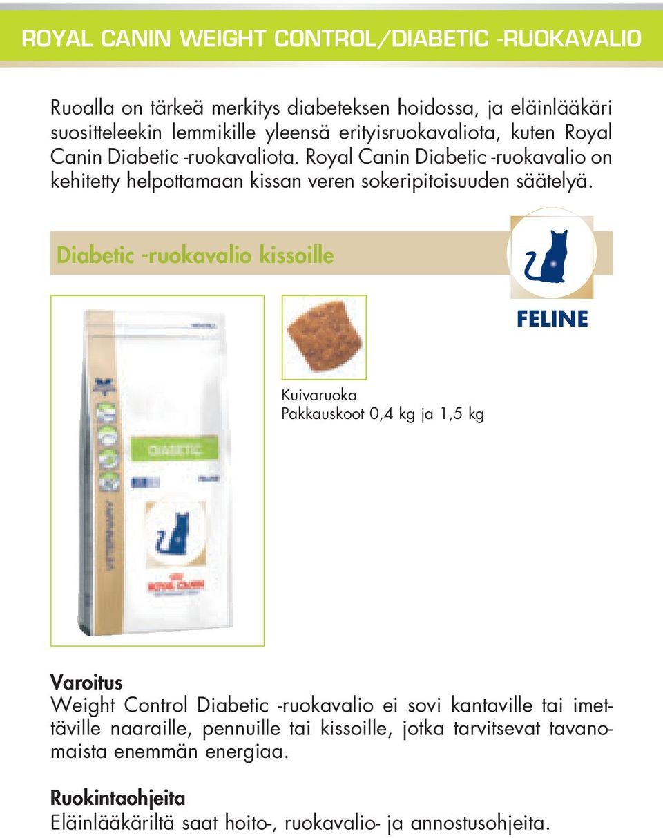 Royal Canin Diabetic -ruokavalio on kehitetty helpottamaan kissan veren sokeripitoisuuden säätelyä.