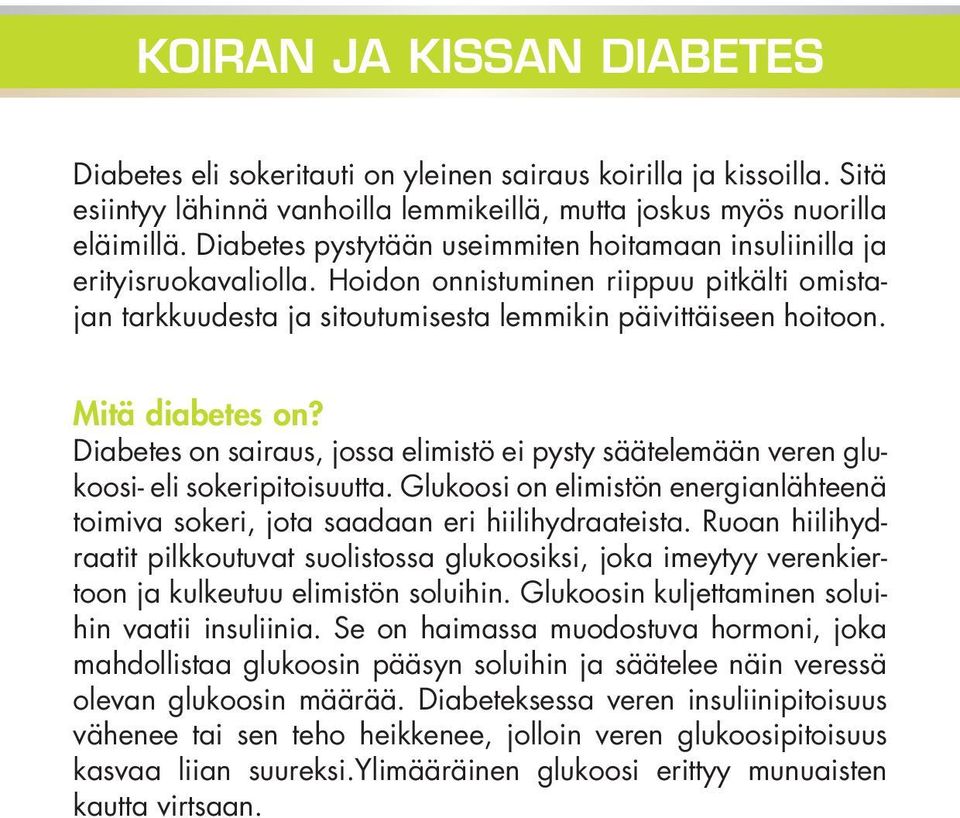 Mitä diabetes on? Diabetes on sairaus, jossa elimistö ei pysty säätelemään veren glukoosi- eli sokeripitoisuutta.