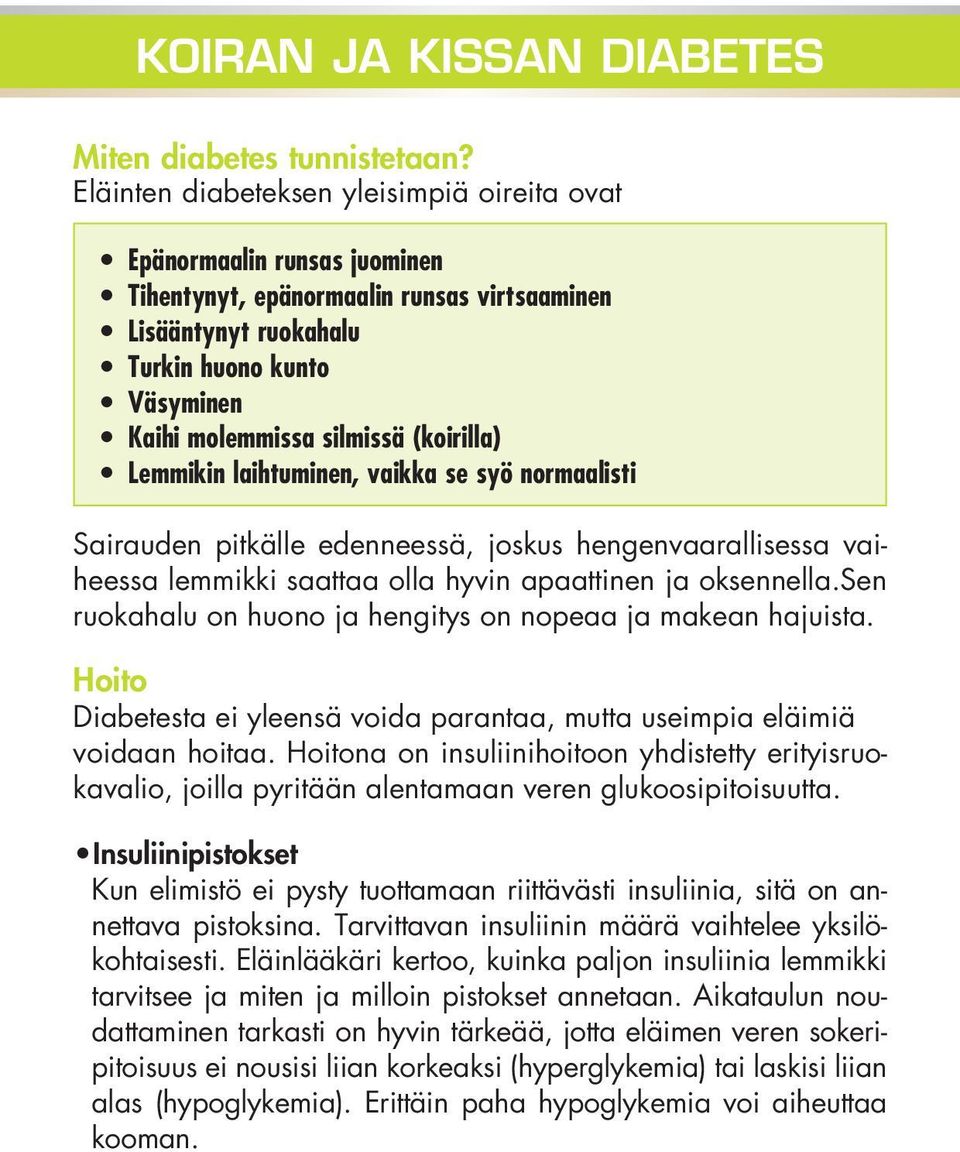 (koirilla) Lemmikin laihtuminen, vaikka se syö normaalisti Sairauden pitkälle edenneessä, joskus hengenvaarallisessa vaiheessa lemmikki saattaa olla hyvin apaattinen ja oksennella.