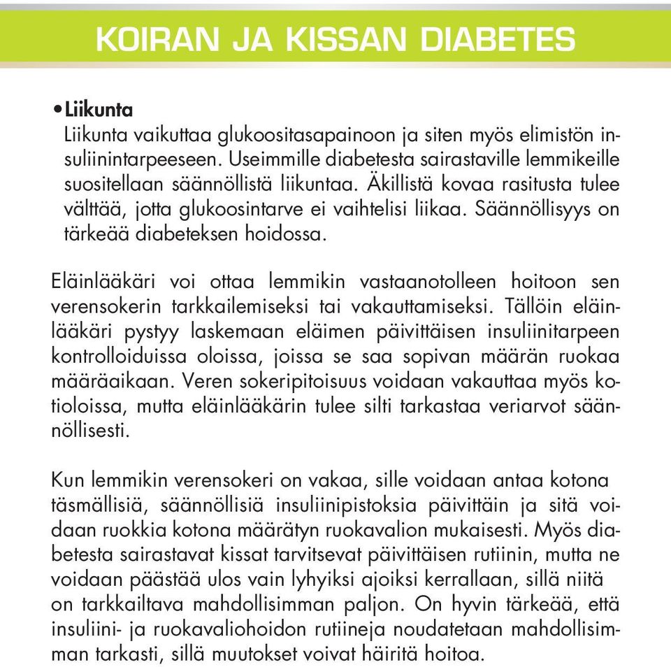 Säännöllisyys on tärkeää diabeteksen hoidossa. Eläinlääkäri voi ottaa lemmikin vastaanotolleen hoitoon sen verensokerin tarkkailemiseksi tai vakauttamiseksi.