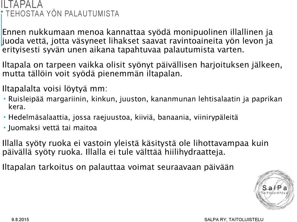 Iltapalalta voisi löytyä mm: Ruisleipää margariinin, kinkun, juuston, kananmunan lehtisalaatin ja paprikan kera.