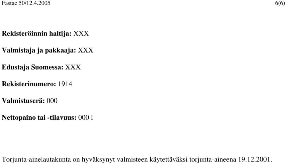 Edustaja Suomessa: XXX Rekisterinumero: 1914 Valmistuserä: 000