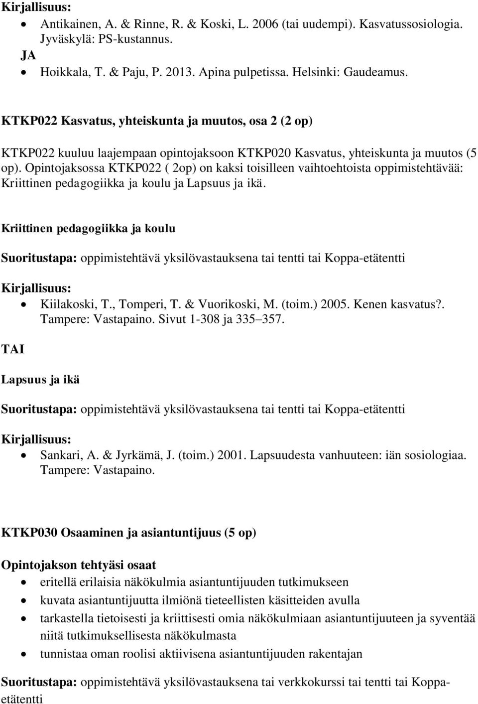 Opintojaksossa KTKP022 ( 2op) on kaksi toisilleen vaihtoehtoista oppimistehtävää: Kriittinen pedagogiikka ja koulu ja Lapsuus ja ikä.