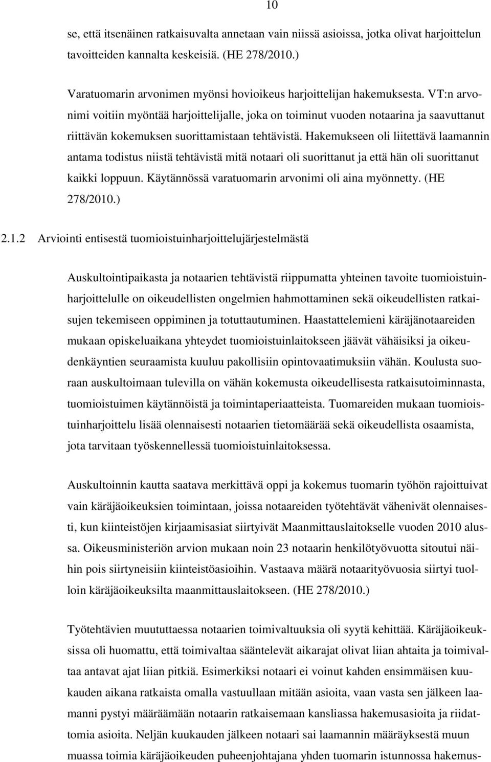 VT:n arvonimi voitiin myöntää harjoittelijalle, joka on toiminut vuoden notaarina ja saavuttanut riittävän kokemuksen suorittamistaan tehtävistä.