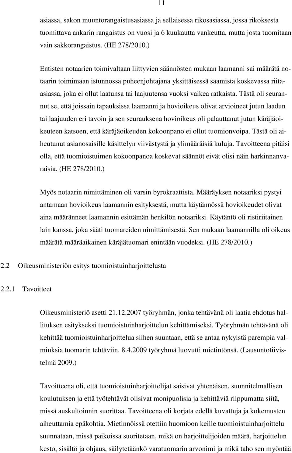 ) Entisten notaarien toimivaltaan liittyvien säännösten mukaan laamanni sai määrätä notaarin toimimaan istunnossa puheenjohtajana yksittäisessä saamista koskevassa riitaasiassa, joka ei ollut