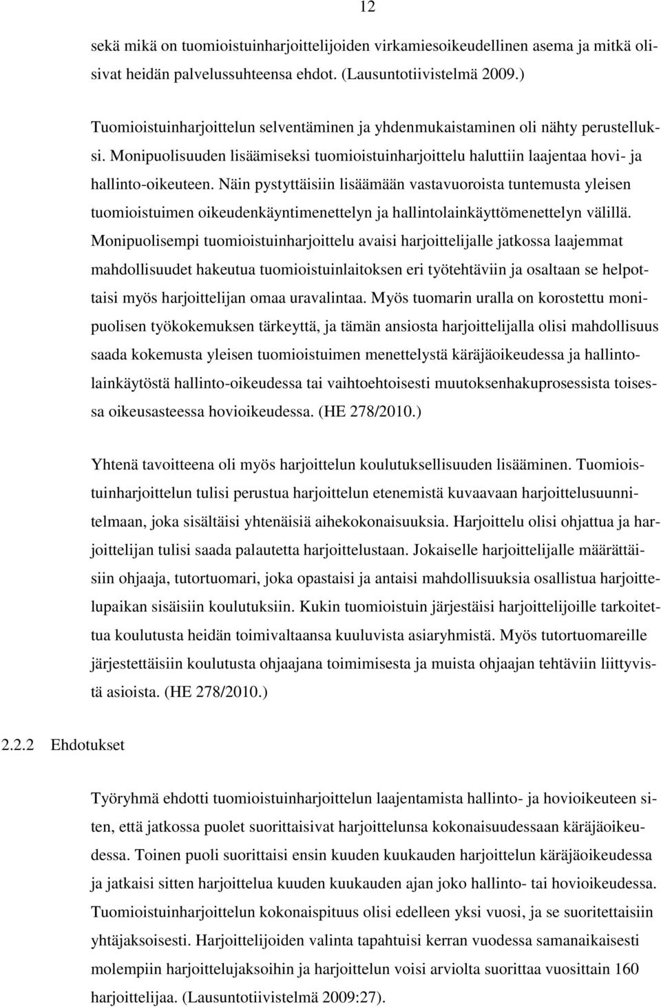 Näin pystyttäisiin lisäämään vastavuoroista tuntemusta yleisen tuomioistuimen oikeudenkäyntimenettelyn ja hallintolainkäyttömenettelyn välillä.
