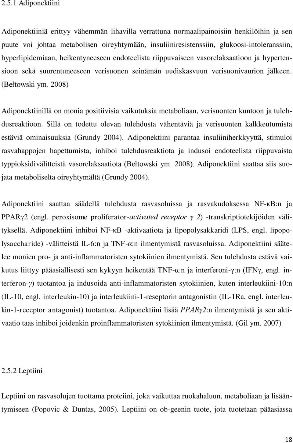 (Bełtowski ym. 2008) Adiponektiinillä on monia positiivisia vaikutuksia metaboliaan, verisuonten kuntoon ja tulehdusreaktioon.