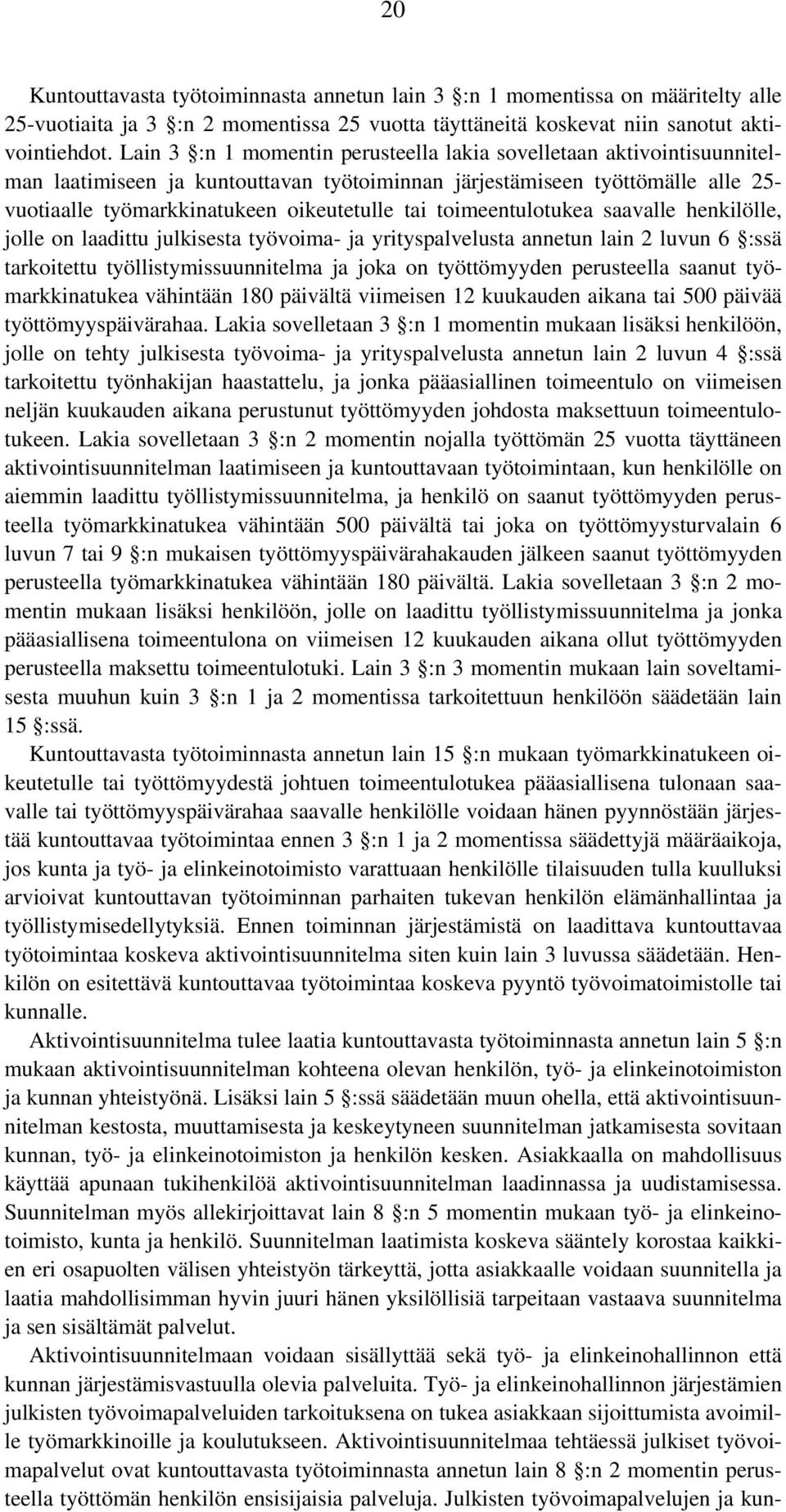 toimeentulotukea saavalle henkilölle, jolle on laadittu julkisesta työvoima- ja yrityspalvelusta annetun lain 2 luvun 6 :ssä tarkoitettu työllistymissuunnitelma ja joka on työttömyyden perusteella