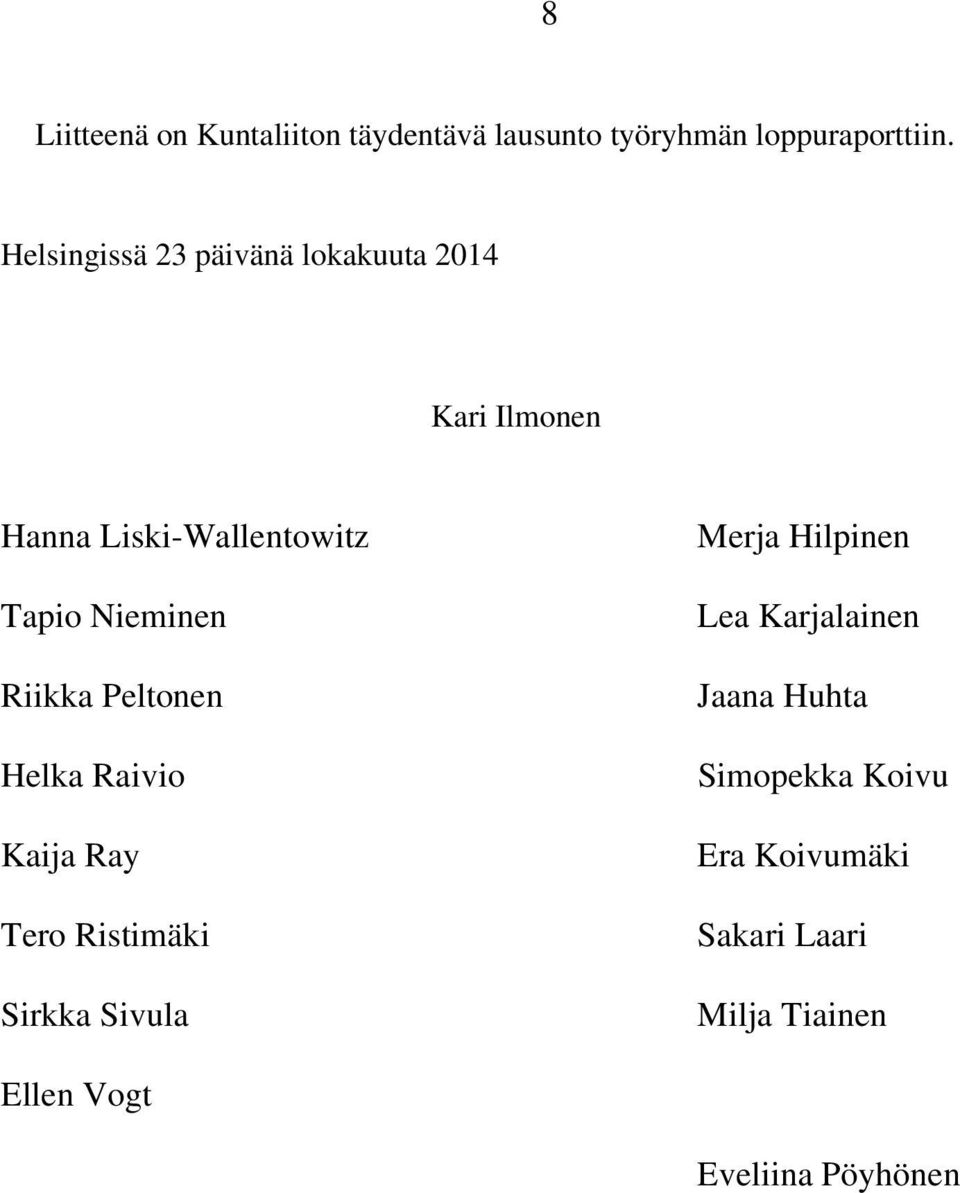 Riikka Peltonen Helka Raivio Kaija Ray Tero Ristimäki Sirkka Sivula Merja Hilpinen Lea