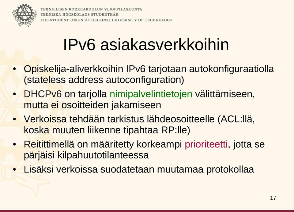 Verkoissa tehdään tarkistus lähdeosoitteelle (ACL:llä, koska muuten liikenne tipahtaa RP:lle) Reitittimellä on