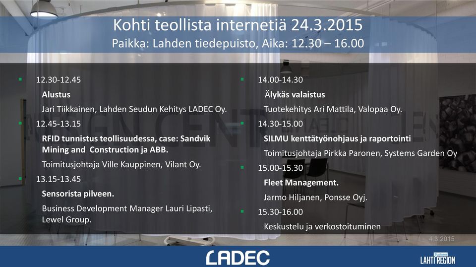 Business Development Manager Lauri Lipasti, Lewel Group. 14.00-14.30 Älykäs valaistus Tuotekehitys Ari Mattila, Valopaa Oy. 14.30-15.