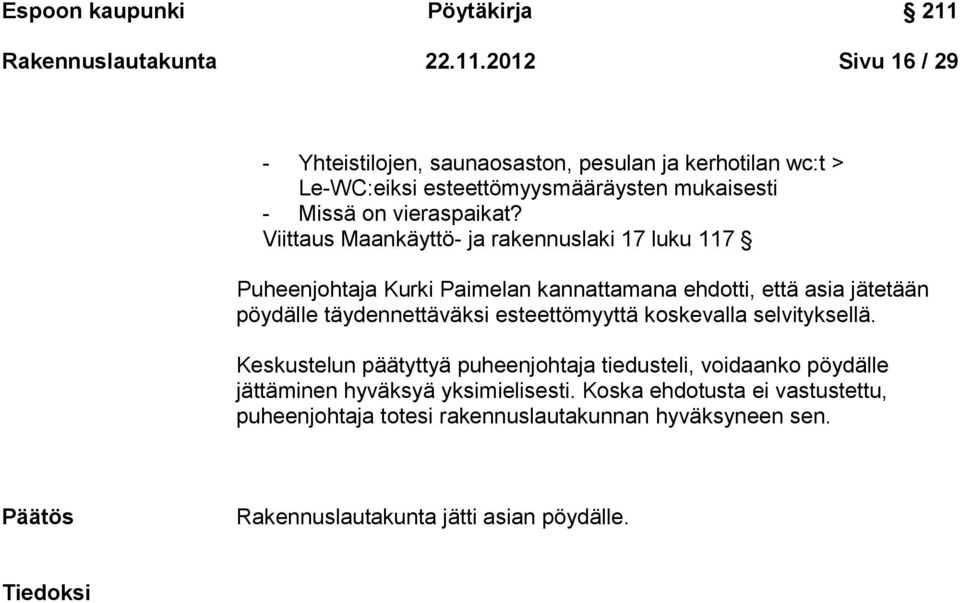 2012 Sivu 16 / 29 - Yhteistilojen, saunaosaston, pesulan ja kerhotilan wc:t > Le-WC:eiksi esteettömyysmääräysten mukaisesti - Missä on vieraspaikat?