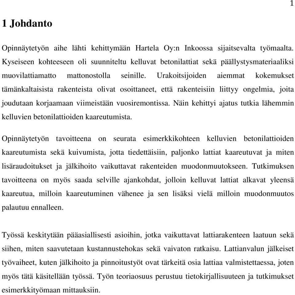 Urakoitsijoiden aiemmat kokemukset tämänkaltaisista rakenteista olivat osoittaneet, että rakenteisiin liittyy ongelmia, joita joudutaan korjaamaan viimeistään vuosiremontissa.