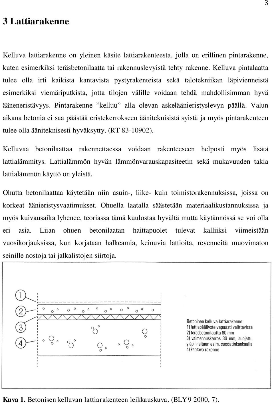 ääneneristävyys. Pintarakenne kelluu alla olevan askeläänieristyslevyn päällä.
