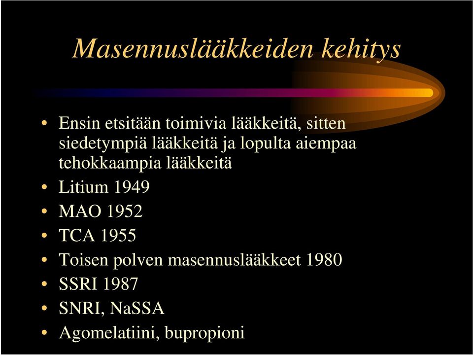 lääkkeitä Litium 1949 MAO 1952 TCA 1955 Toisen polven