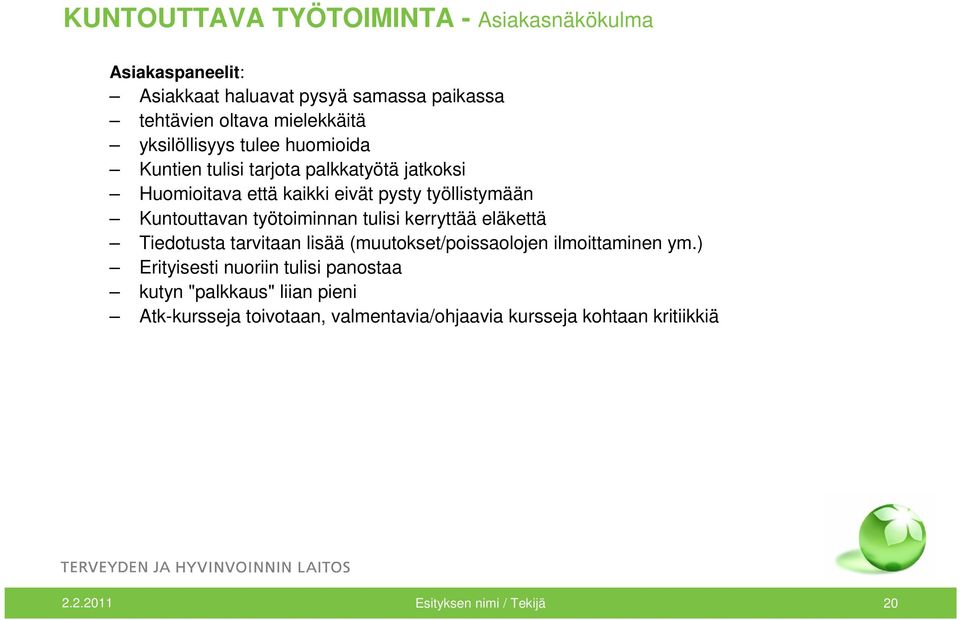 työtoiminnan tulisi kerryttää eläkettä Tiedotusta tarvitaan lisää (muutokset/poissaolojen ilmoittaminen ym.