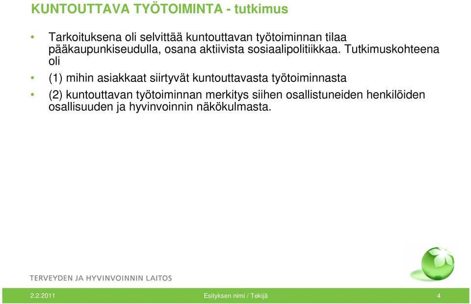 Tutkimuskohteena oli (1) mihin asiakkaat siirtyvät kuntouttavasta työtoiminnasta (2)