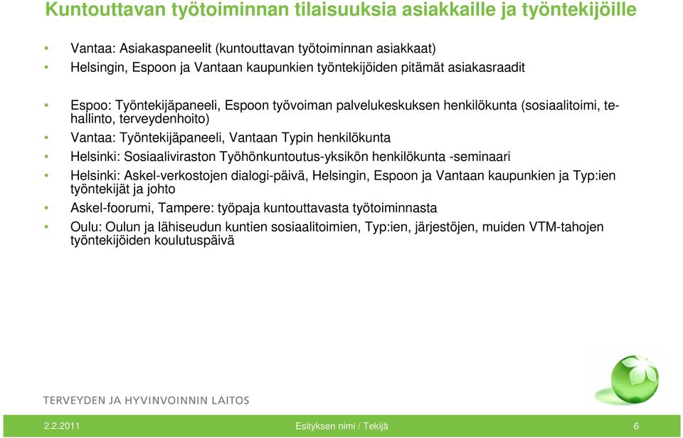 Sosiaaliviraston Työhönkuntoutus-yksikön henkilökunta -seminaari Helsinki: Askel-verkostojen dialogi-päivä, Helsingin, Espoon ja Vantaan kaupunkien ja Typ:ien työntekijät ja johto Askel-foorumi,