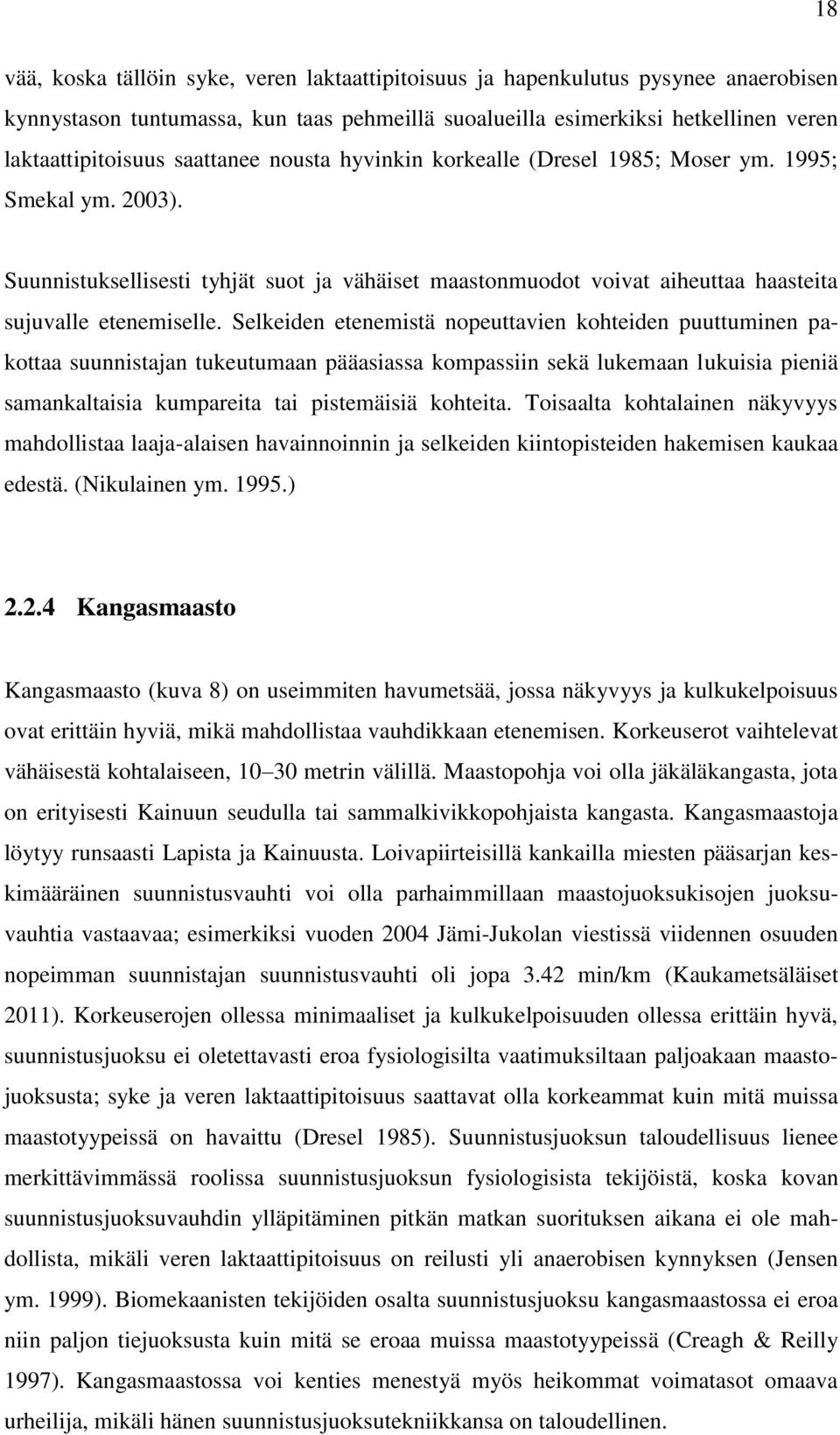 Selkeiden etenemistä nopeuttavien kohteiden puuttuminen pakottaa suunnistajan tukeutumaan pääasiassa kompassiin sekä lukemaan lukuisia pieniä samankaltaisia kumpareita tai pistemäisiä kohteita.