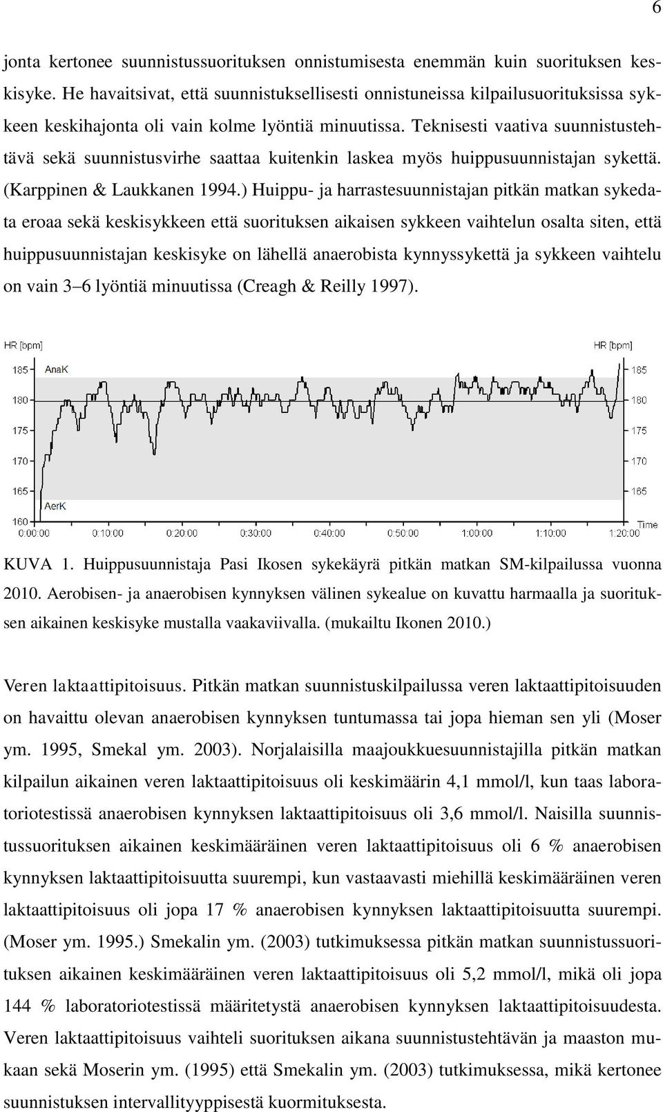 Teknisesti vaativa suunnistustehtävä sekä suunnistusvirhe saattaa kuitenkin laskea myös huippusuunnistajan sykettä. (Karppinen & Laukkanen 1994.