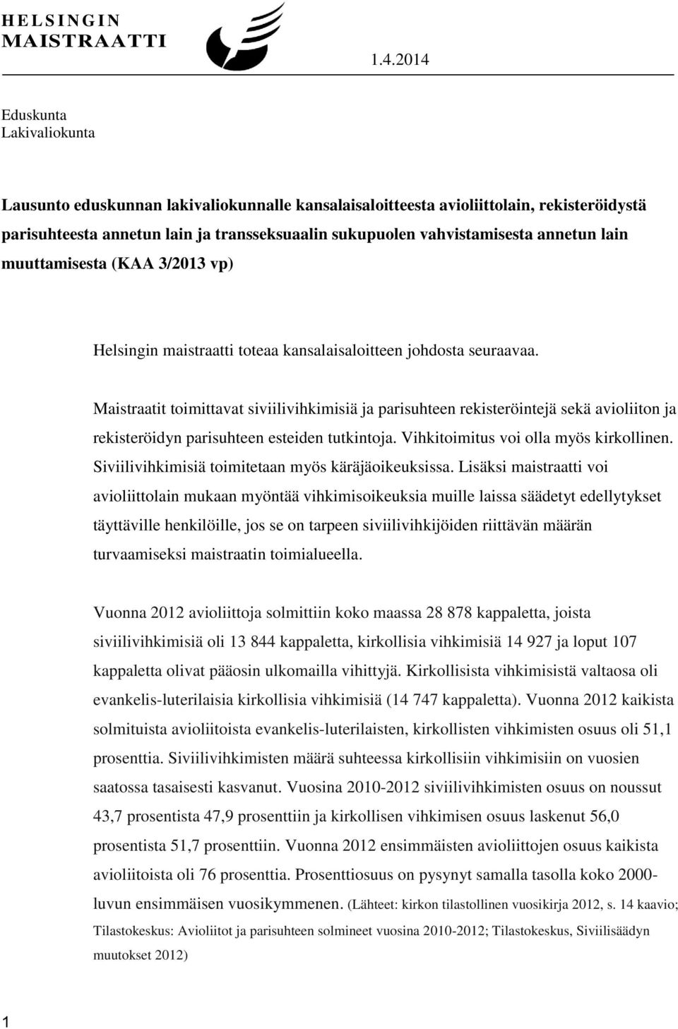 annetun lain muuttamisesta (KAA 3/2013 vp) Helsingin maistraatti toteaa kansalaisaloitteen johdosta seuraavaa.