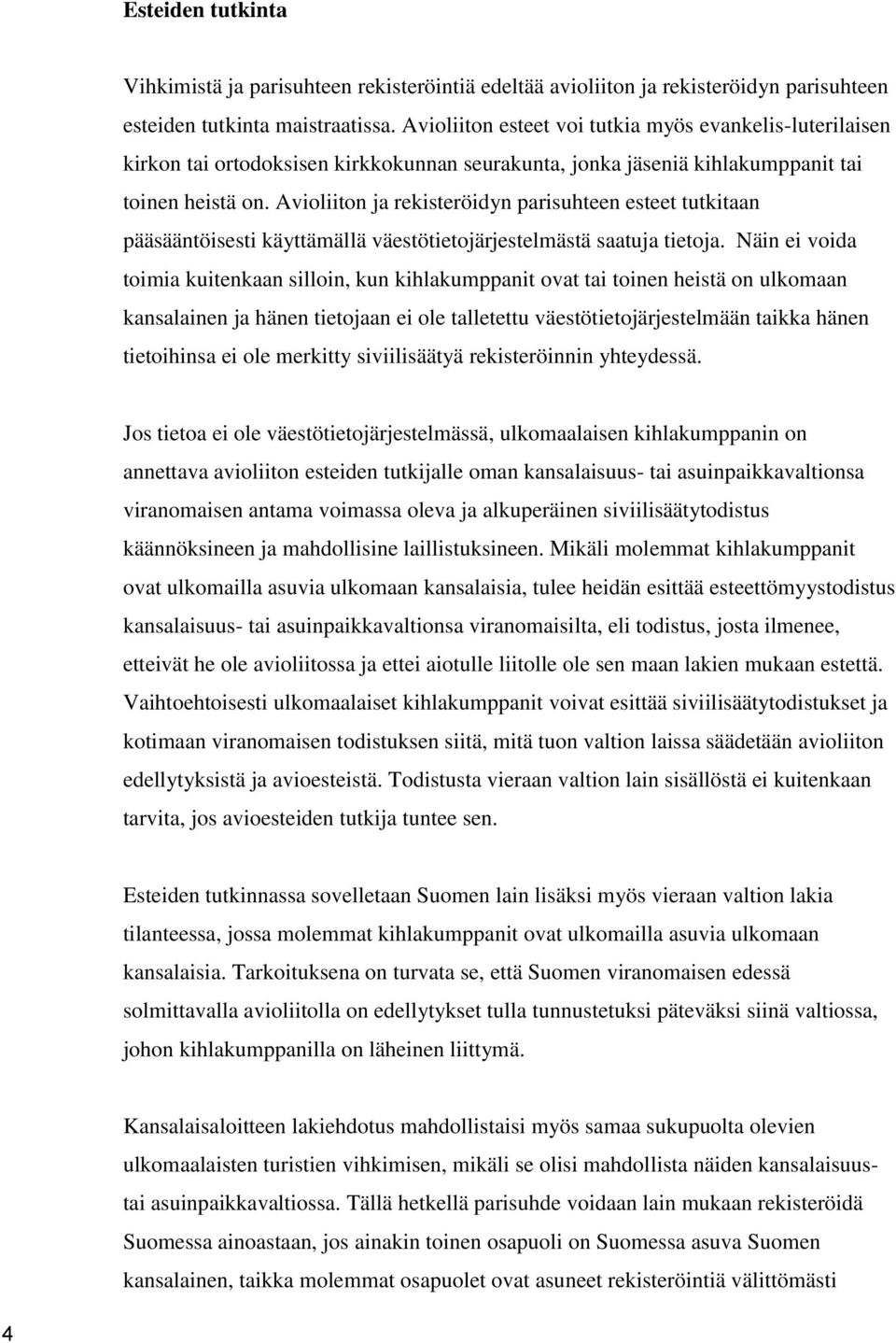 Avioliiton ja rekisteröidyn parisuhteen esteet tutkitaan pääsääntöisesti käyttämällä väestötietojärjestelmästä saatuja tietoja.