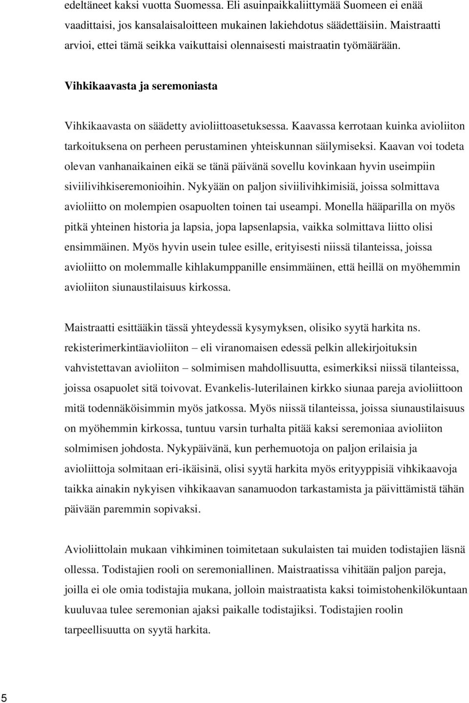 Kaavassa kerrotaan kuinka avioliiton tarkoituksena on perheen perustaminen yhteiskunnan säilymiseksi.