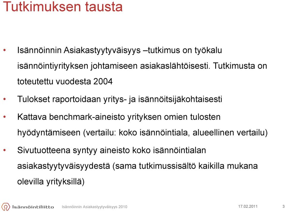 Tutkimusta on toteutettu vuodesta 2004 Tulokset raportoidaan yritys- ja isännöitsijäkohtaisesti Kattava