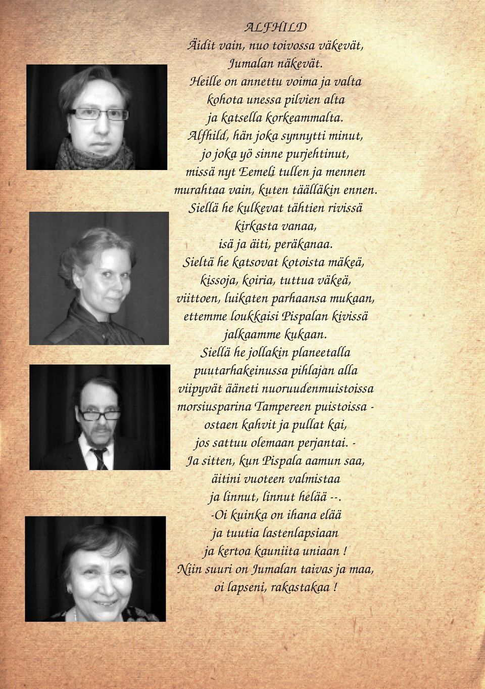 Siellä he kulkevat tähtien rivissä kirkasta vanaa, isä ja äiti, peräkanaa.