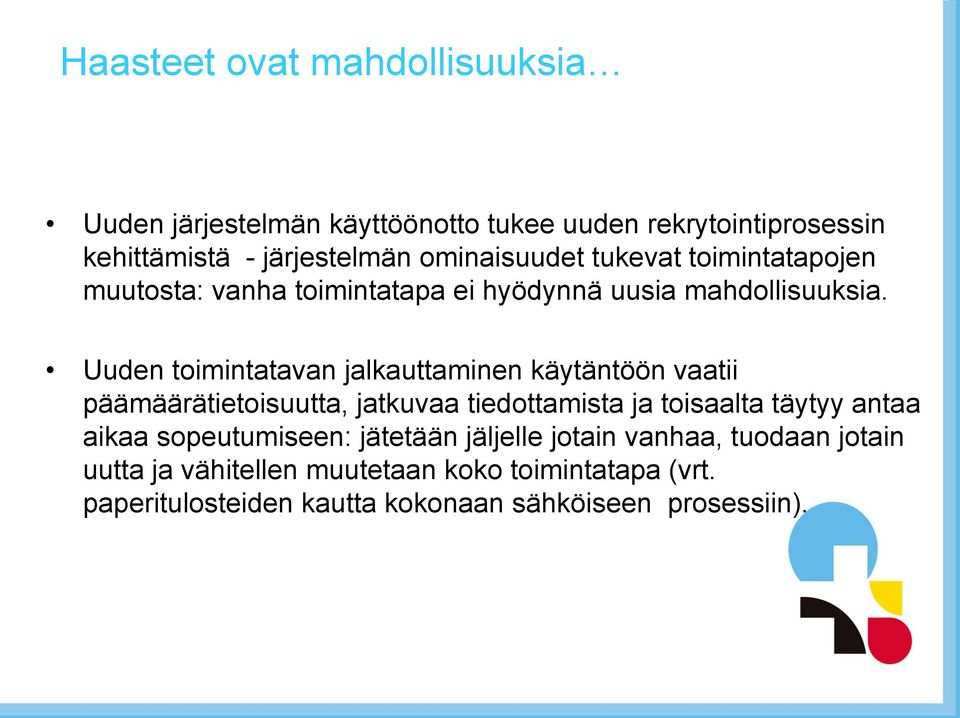 Uuden toimintatavan jalkauttaminen käytäntöön vaatii päämäärätietoisuutta, jatkuvaa tiedottamista ja toisaalta täytyy antaa aikaa