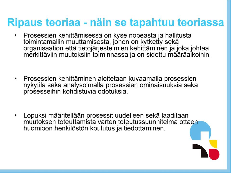 Prosessien kehittäminen aloitetaan kuvaamalla prosessien nykytila sekä analysoimalla prosessien ominaisuuksia sekä prosesseihin kohdistuvia odotuksia.