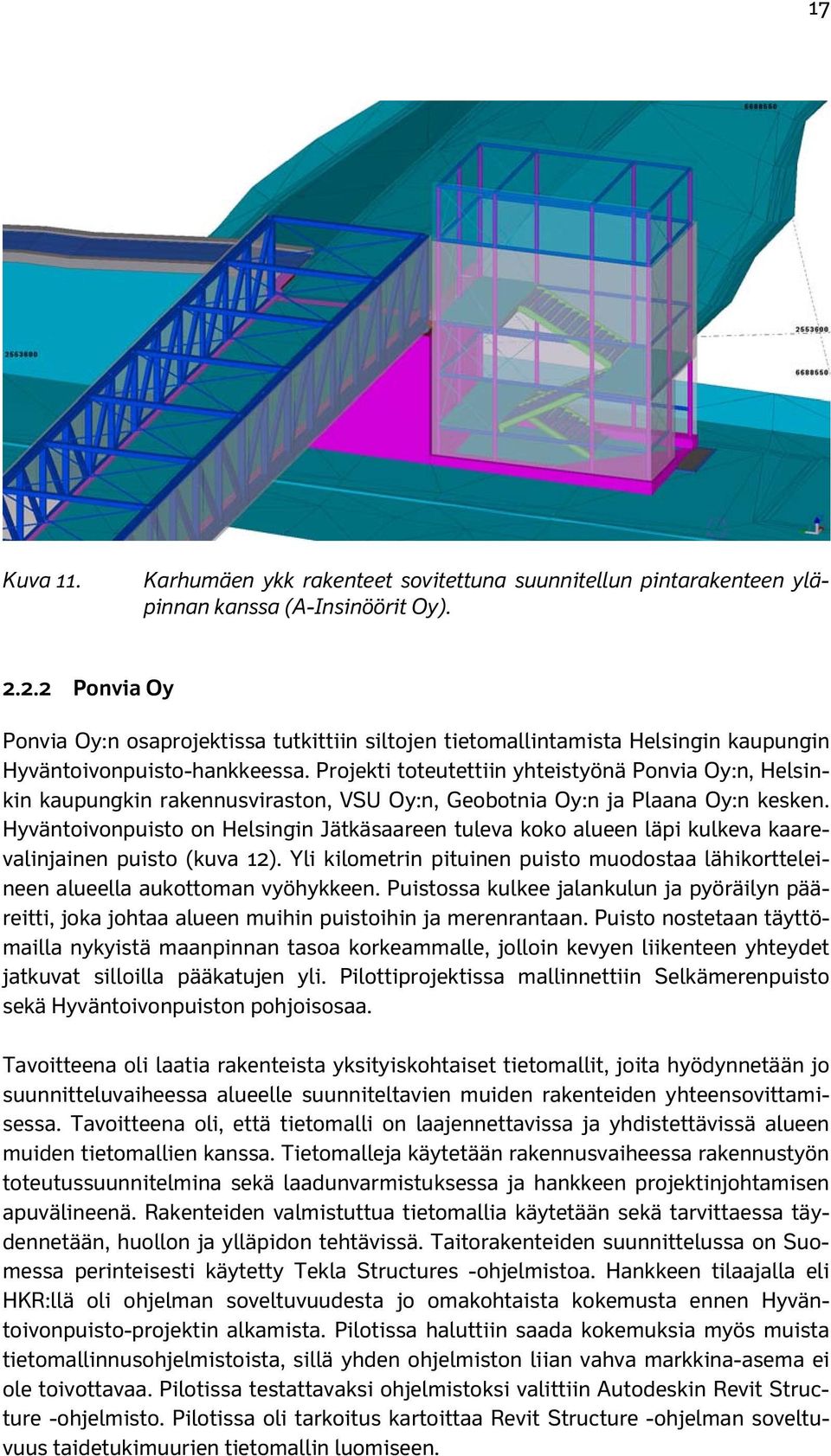 Projekti toteutettiin yhteistyönä Ponvia Oy:n, Helsinkin kaupungkin rakennusviraston, VSU Oy:n, Geobotnia Oy:n ja Plaana Oy:n kesken.