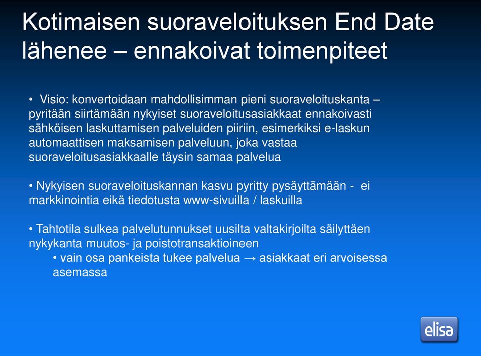 suoraveloitusasiakkaalle täysin samaa palvelua Nykyisen suoraveloituskannan kasvu pyritty pysäyttämään - ei markkinointia eikä tiedotusta www-sivuilla / laskuilla