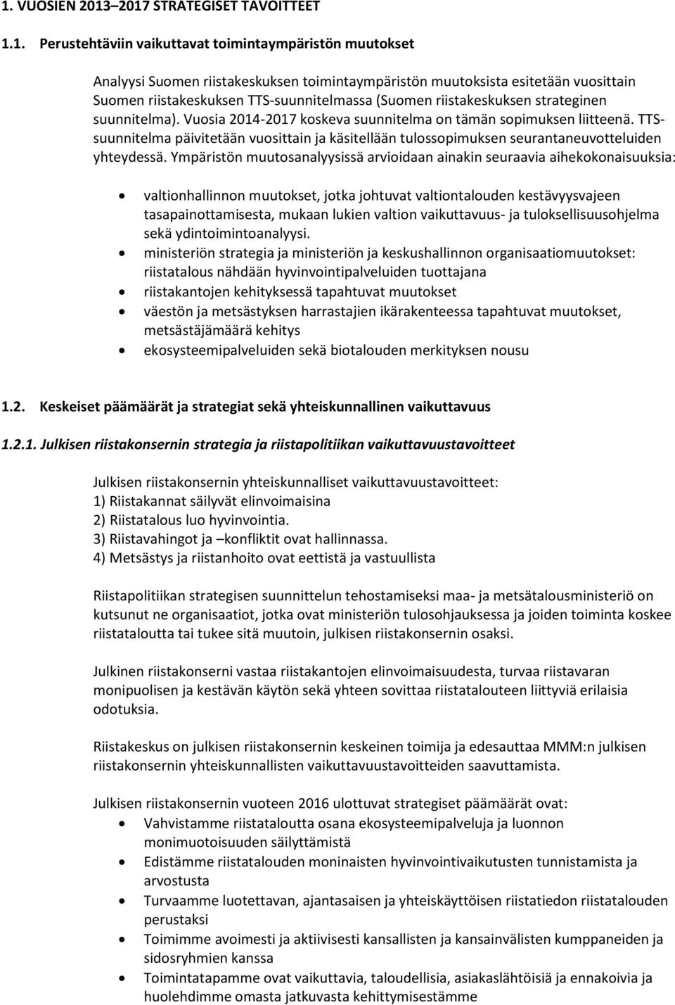 TTSsuunnitelma päivitetään vuosittain ja käsitellään tulossopimuksen seurantaneuvotteluiden yhteydessä.