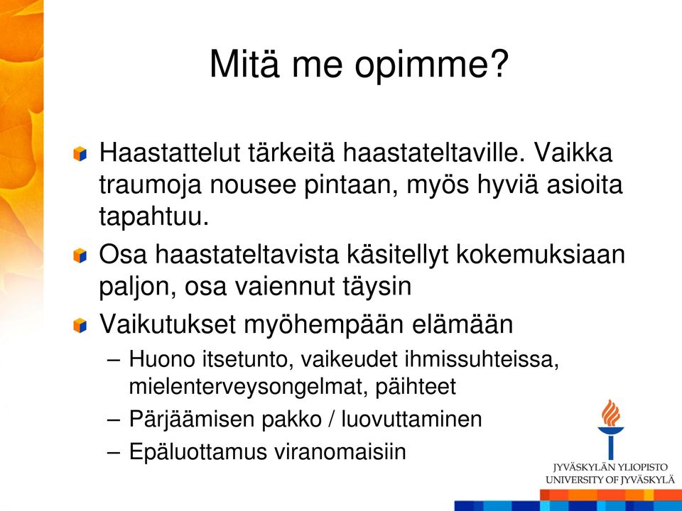 Osa haastateltavista käsitellyt kokemuksiaan paljon, osa vaiennut täysin Vaikutukset