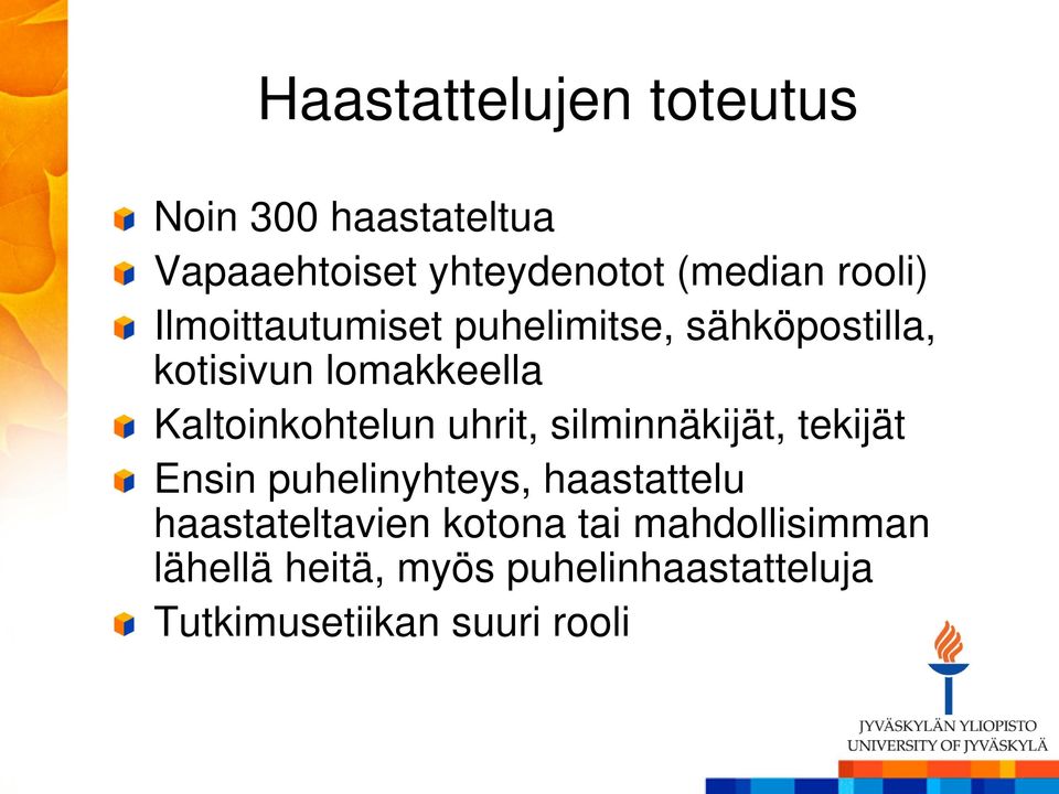 Kaltoinkohtelun uhrit, silminnäkijät, tekijät Ensin puhelinyhteys, haastattelu