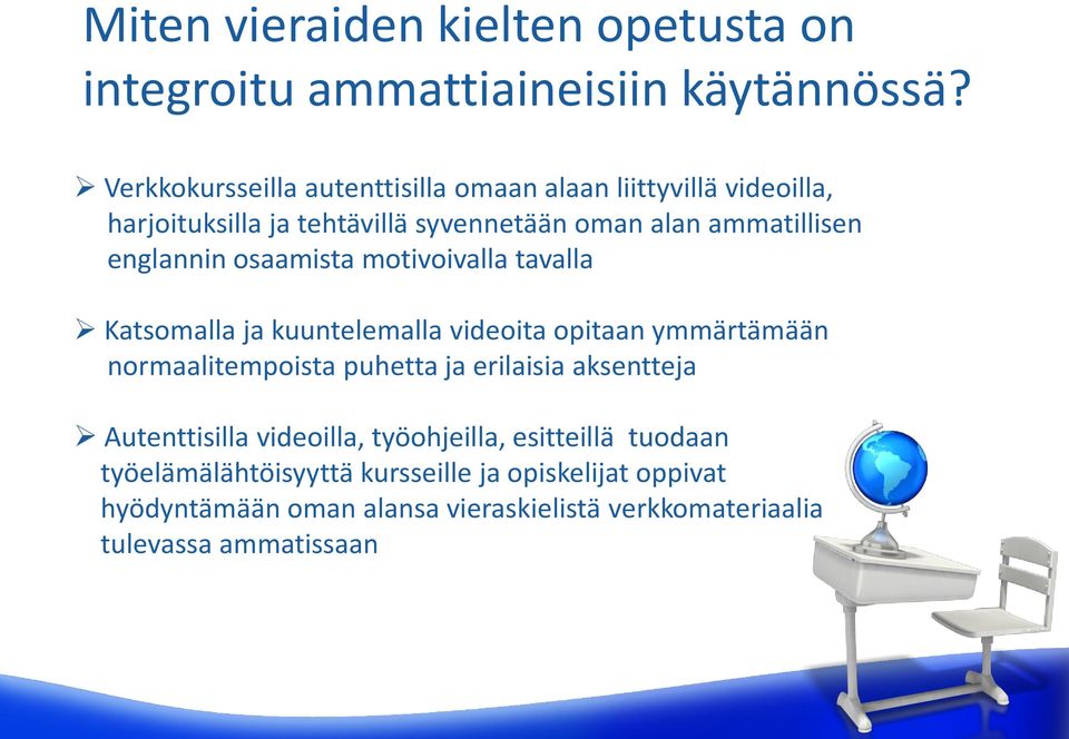 englannin osaamista motivoivalla tavalla Katsomalla ja kuuntelemalla videoita opitaan ymmärtämään normaalitempoista puhetta ja erilaisia