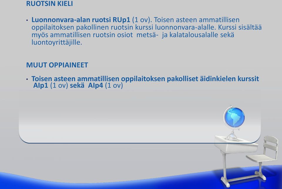 Kurssi sisältää myös ammatillisen ruotsin osiot metsä- ja kalatalousalalle sekä