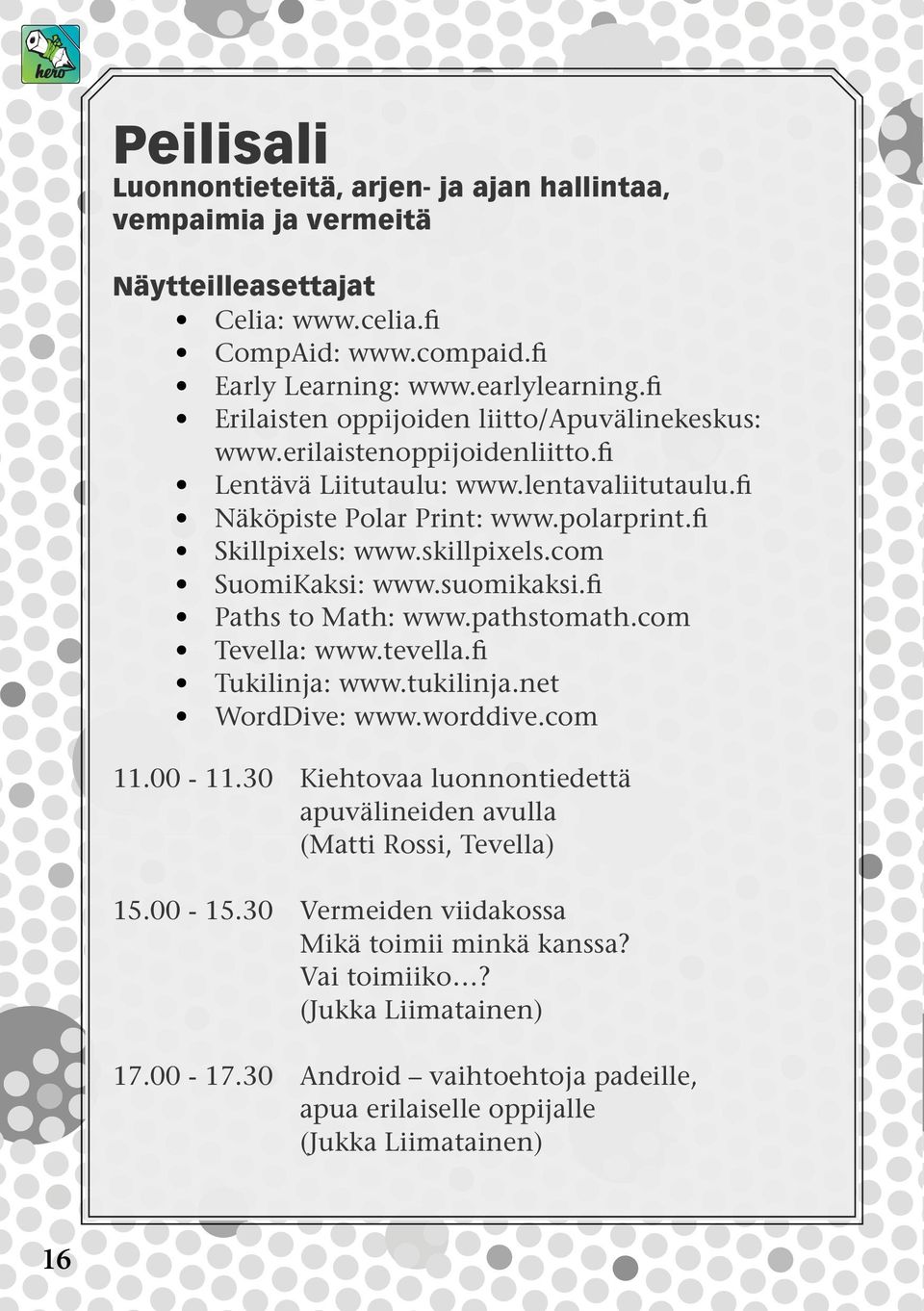 skillpixels.com SuomiKaksi: www.suomikaksi.fi Paths to Math: www.pathstomath.com Tevella: www.tevella.fi Tukilinja: www.tukilinja.net WordDive: www.worddive.com 11.00-11.