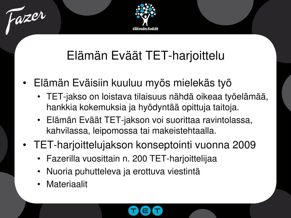 Elämän Eväät TET-jakson voi suorittaa ravintolassa, kahvilassa, leipomossa tai makeistehtaalla.