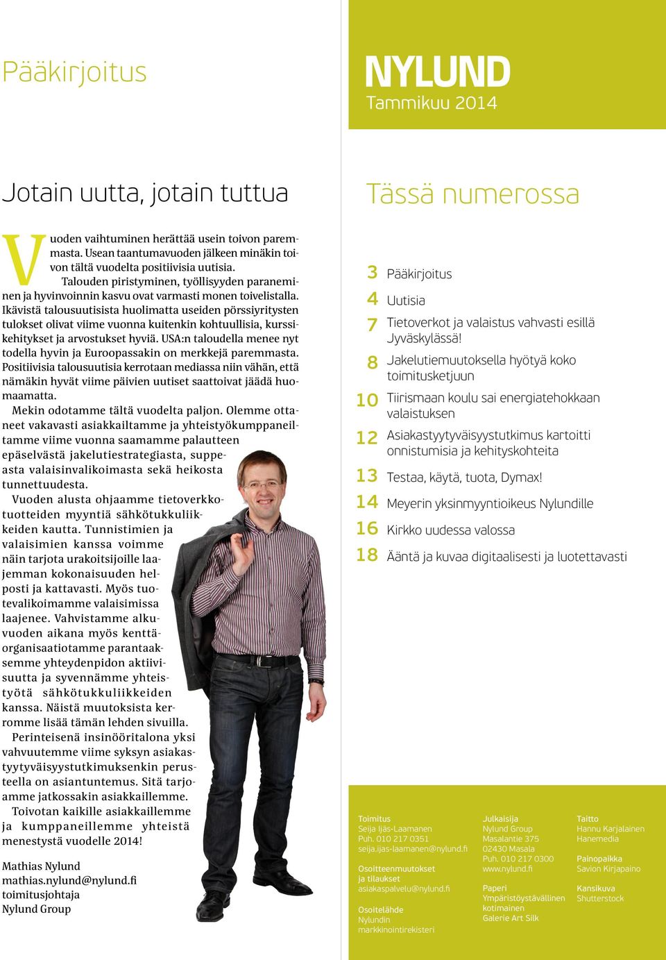 Ikävistä talousuutisista huolimatta useiden pörssiyritysten tulokset olivat viime vuonna kuitenkin kohtuullisia, kurssikehitykset ja arvostukset hyviä.