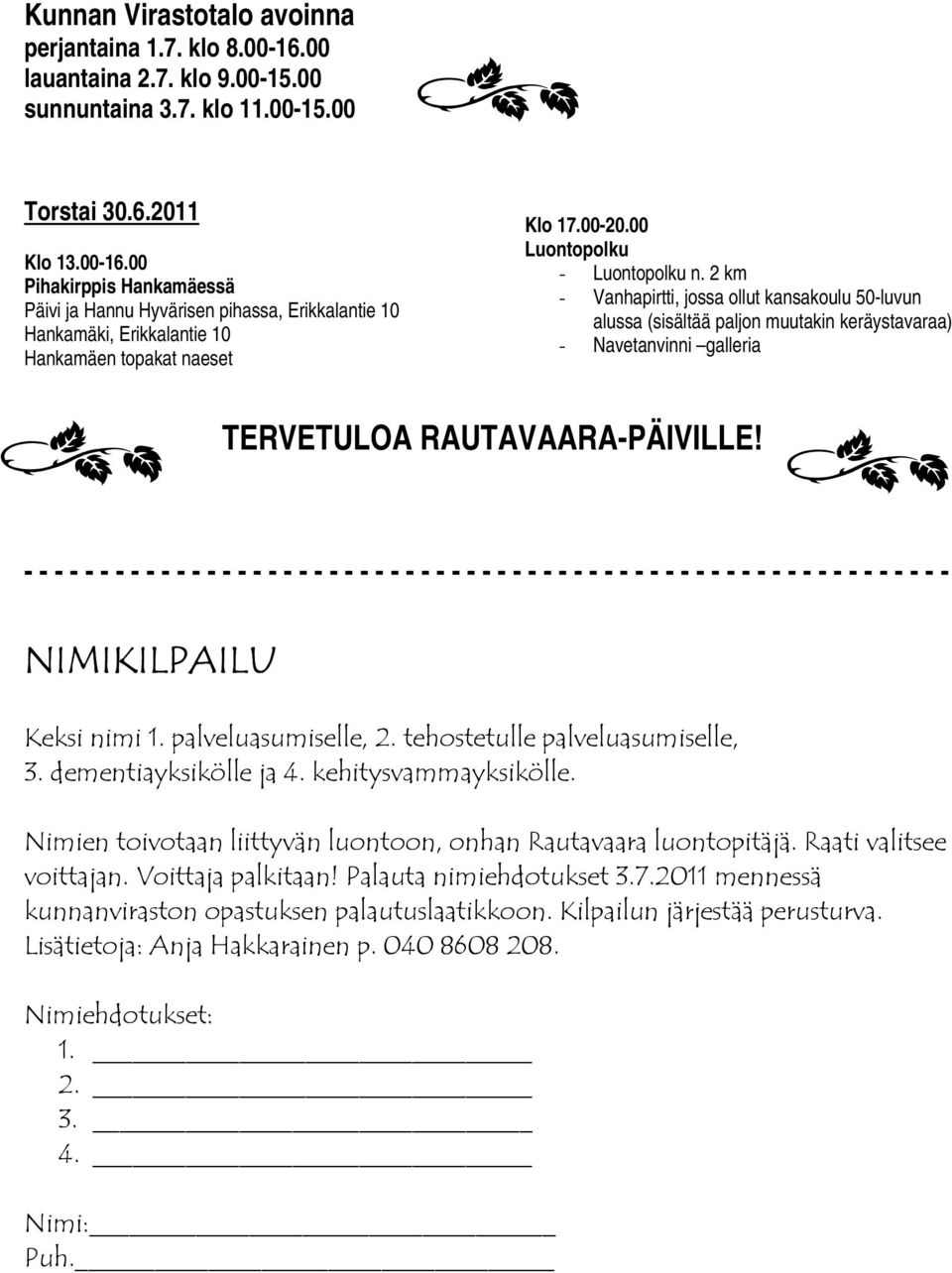- - - - - - - - - - - - - - - - - - - - - - - - - - - - - - - - - - - - - - - - - - - - - - - - - - - - - - - - - - - - - NIMIKILPAILU Keksi nimi 1. palveluasumiselle, 2.