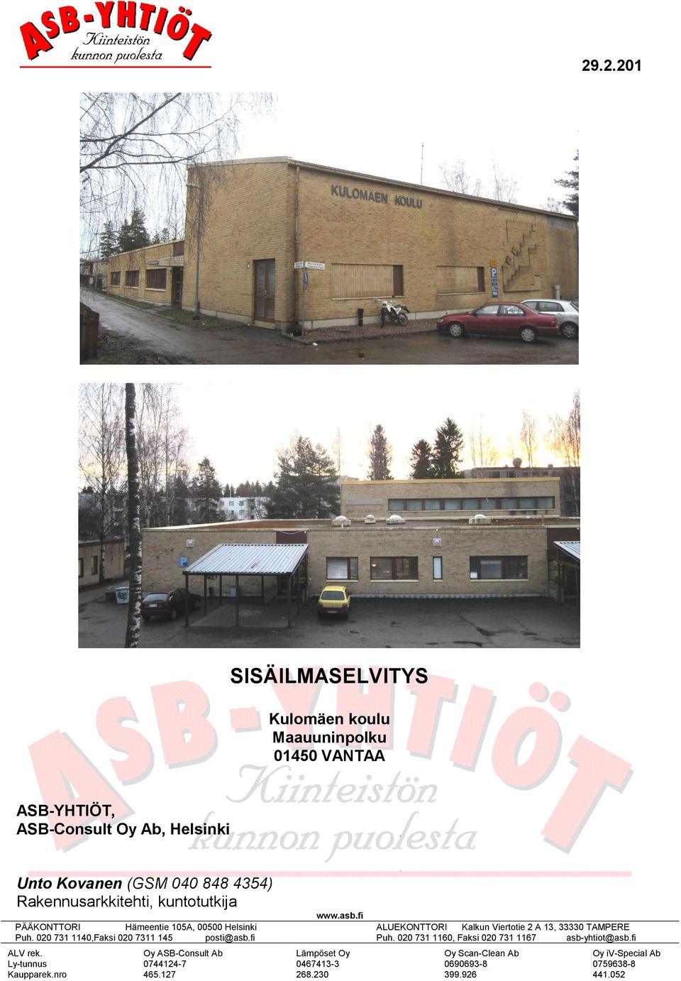 fi ALV rek. Ly-tunnus Kaupparek.nro Oy ASB-Consult Ab 0744124-7 465.127 www.asb.fi Lämpöset Oy 0467413-3 268.