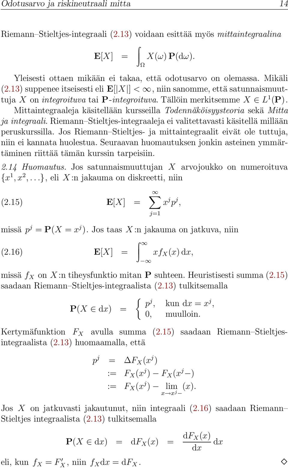 Mittaintegraaleja käsitellään kursseilla Todennäköisyysteoria sekä Mitta ja integraali. Riemann Stieltjes-integraaleja ei valitettavasti käsitellä millään peruskurssilla.