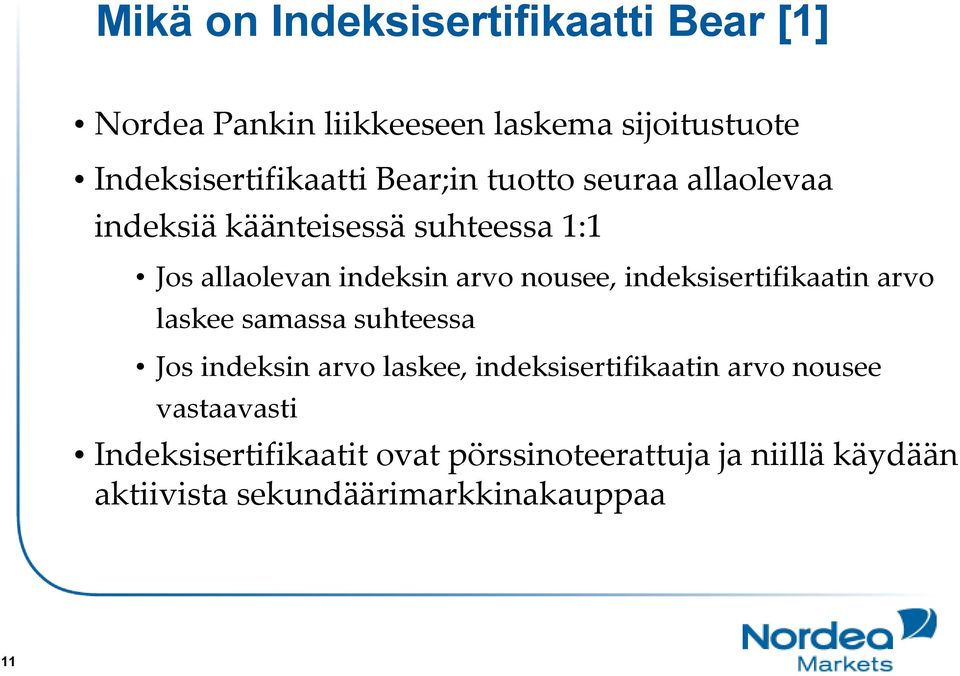 indeksisertifikaatin arvo laskee samassa suhteessa Jos indeksin arvo laskee, indeksisertifikaatin arvo