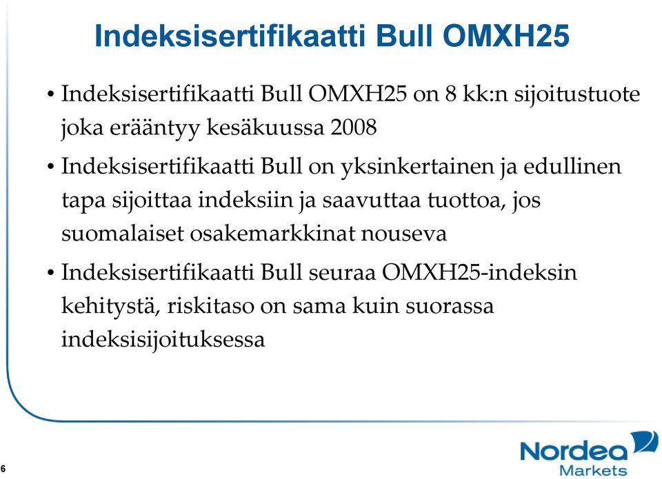 sijoittaa indeksiin ja saavuttaa tuottoa, jos suomalaiset osakemarkkinat nouseva