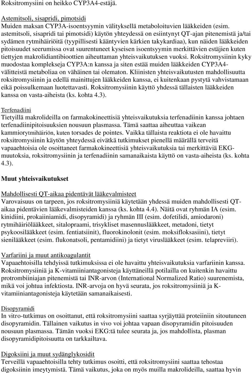 pitoisuudet seerumissa ovat suurentuneet kyseisen isoentsyymin merkittävien estäjien kuten tiettyjen makrolidiantibioottien aiheuttaman yhteisvaikutuksen vuoksi.