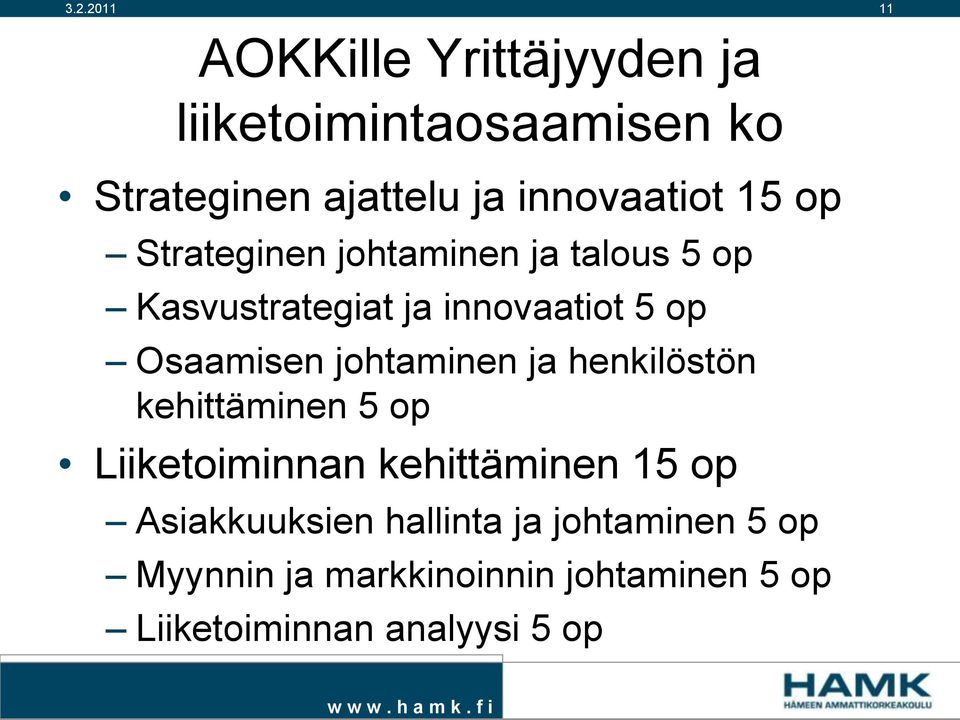 johtaminen ja henkilöstön kehittäminen 5 op Liiketoiminnan kehittäminen 15 op Asiakkuuksien