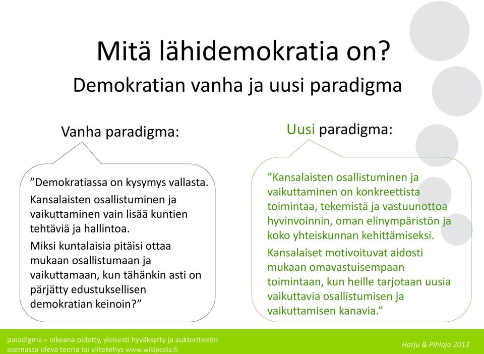 Miksi kuntalaisia pitäisi ottaa mukaan osallistumaan ja vaikuttamaan, kun tähänkin asti on pärjätty edustuksellisen demokratian keinoin?